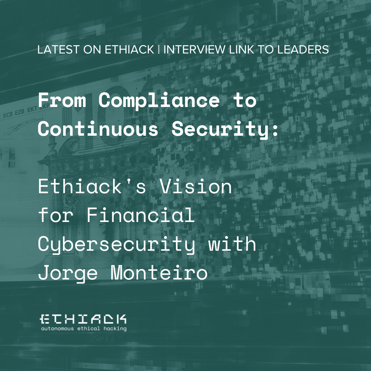 From Compliance to Continuous Security: Ethiack's Vision For Financial Cybersecurity